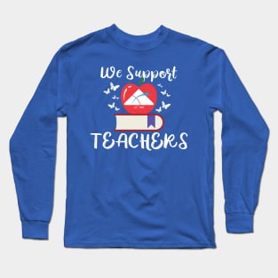 We Support Teachers! Long Sleeve T-Shirt